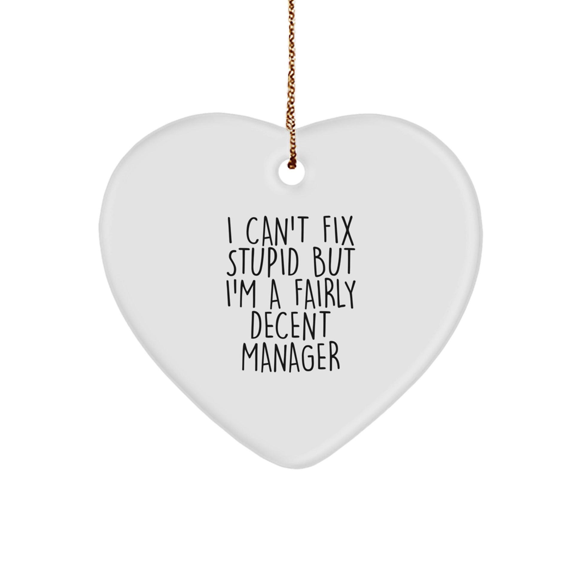 Funny Manager Gifts, I Can't Fix Stupid But I'm A Fairly Decent Manager Heart Ornament for Men, Women, Friends, or Coworkers, Perfect for Christmas - Image 1