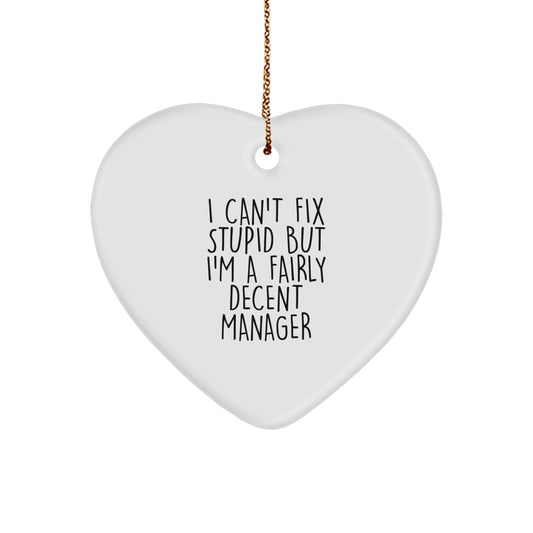 Funny Manager Gifts, I Can't Fix Stupid But I'm A Fairly Decent Manager Heart Ornament for Men, Women, Friends, or Coworkers, Perfect for Christmas - Image 1