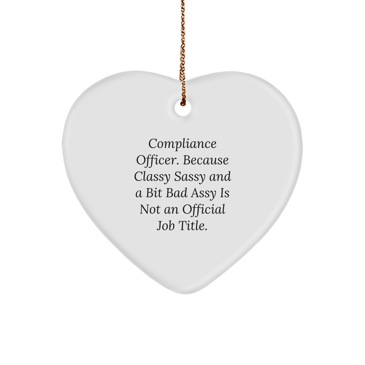 Funny Compliance Officer Christmas Unique Gifts from Friends to Men, 'Compliance Officer. Because Classy Sassy And A Bit Fearlessy Is Not An Official Job Title.' Heart Ornament - Image 1