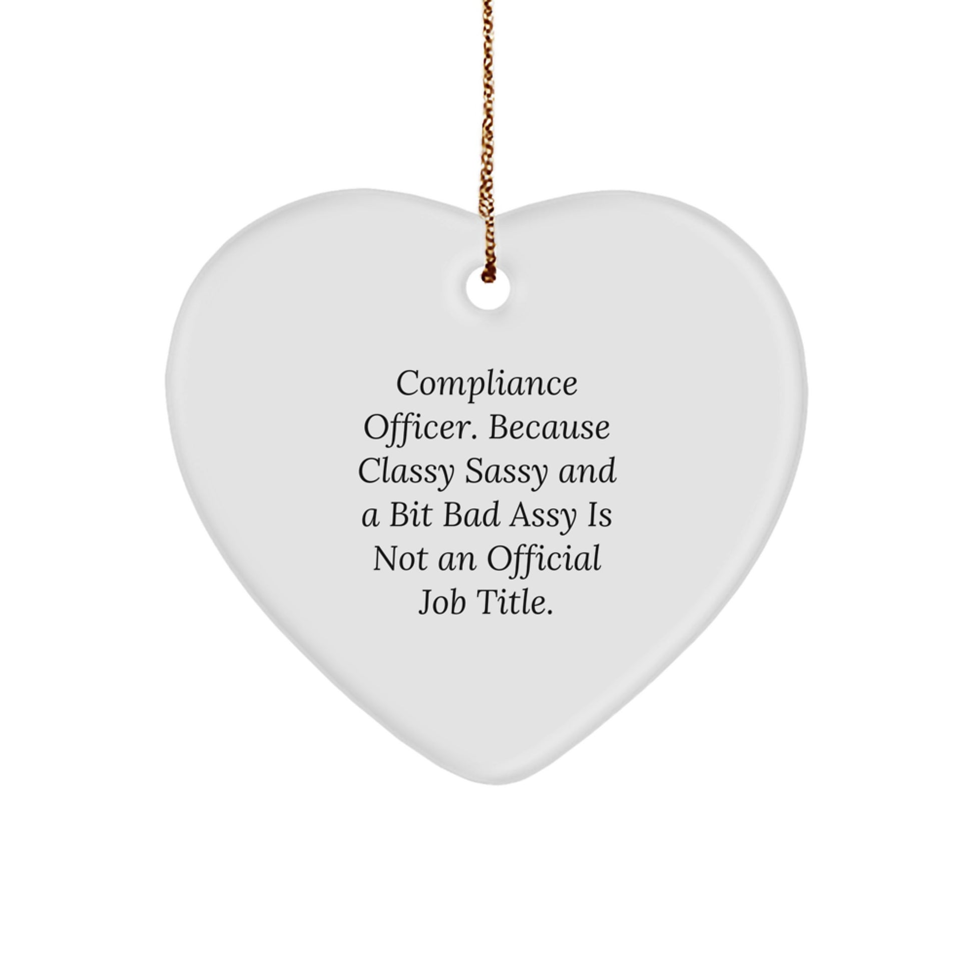 Funny Compliance Officer Christmas Unique Gifts from Friends to Men, 'Compliance Officer. Because Classy Sassy And A Bit Fearlessy Is Not An Official Job Title.' Heart Ornament - Image 1