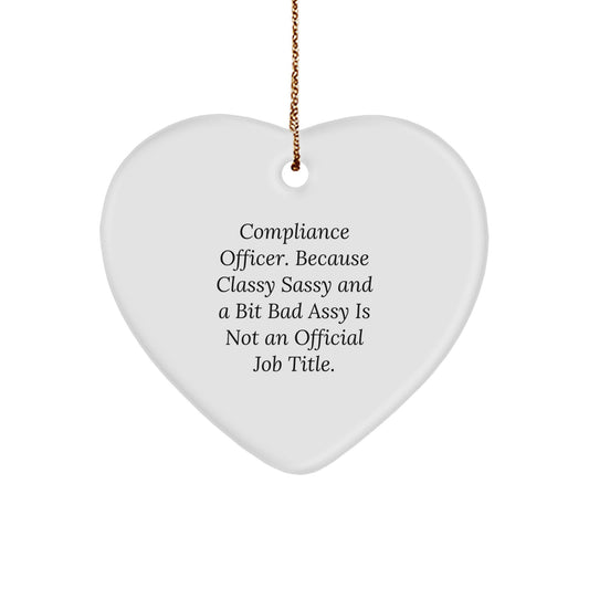 Funny Compliance Officer Christmas Unique Gifts from Friends to Men, 'Compliance Officer. Because Classy Sassy And A Bit Fearlessy Is Not An Official Job Title.' Heart Ornament - Image 1