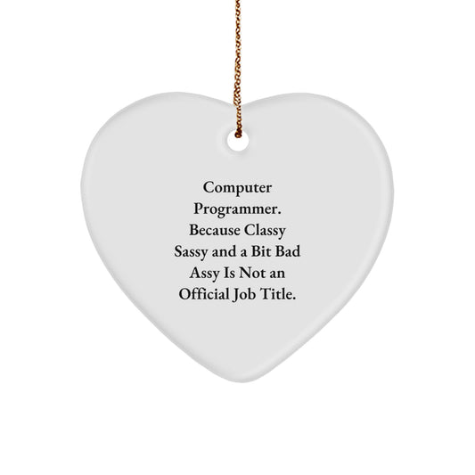 Sassy Computer Programmer Gifts, Funny Heart Ornament for Christmas from Friends to Coworkers, 'Computer Programmer. Because Classy Sassy And A Bit Fearlessy Is Not An Official Job Title.' - Image 1