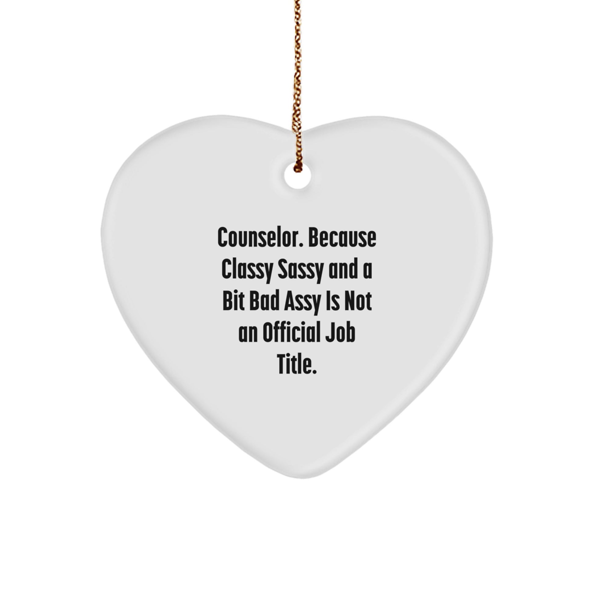 Funny Counselor Gifts from Men for Christmas Unique Gifts - 'Counselor. Because Classy Sassy And A Bit Fearlessy Is Not An Official Job Title.' Heart Ornament - Image 1