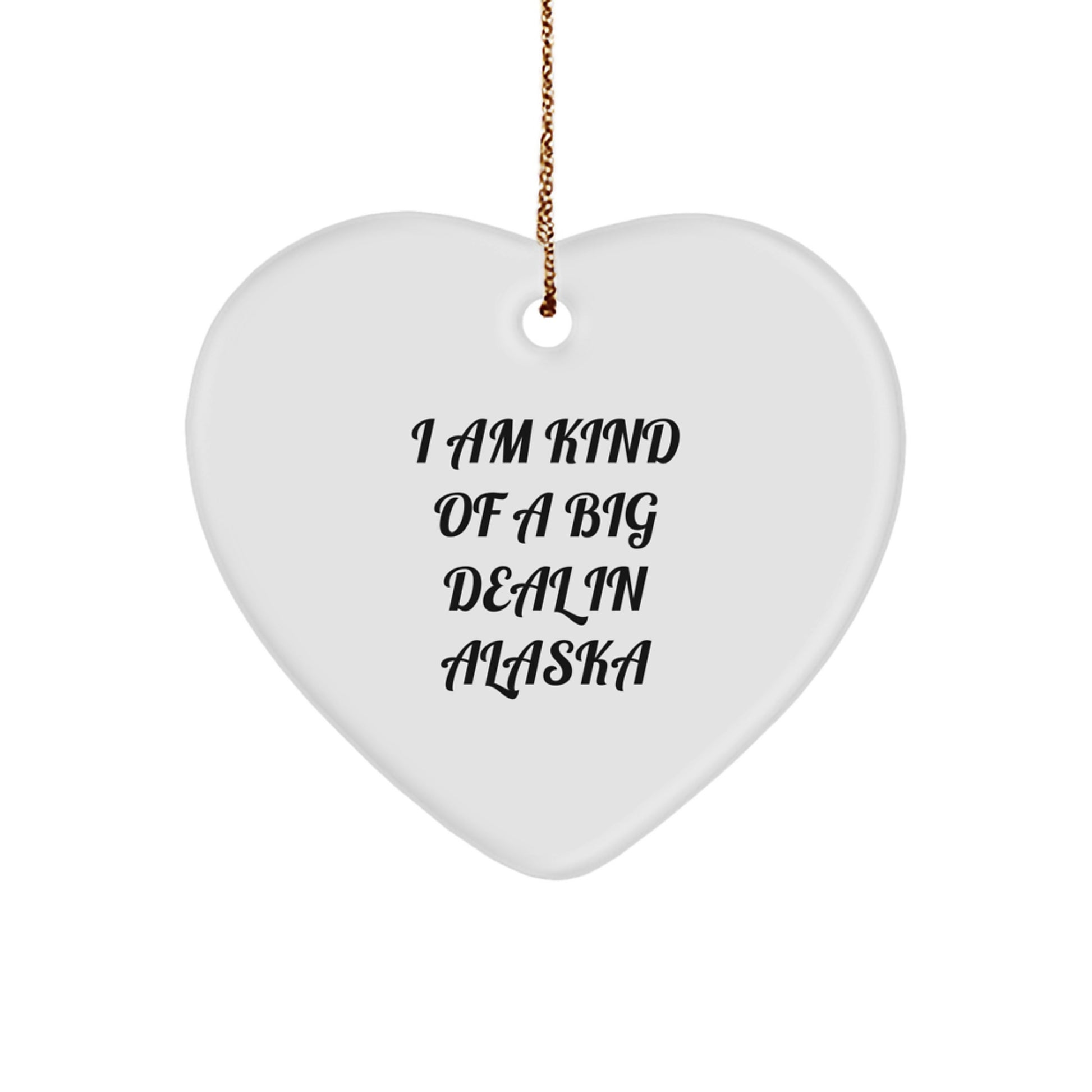 Alaska Heart Ornament I Am Kind Of A Prime Selection In Alaska Funny Gift for Alaska Lover Unique Christmas Unique Gifts from Men to Friends - Image 1