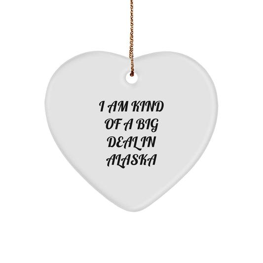 Alaska Heart Ornament I Am Kind Of A Prime Selection In Alaska Funny Gift for Alaska Lover Unique Christmas Unique Gifts from Men to Friends - Image 1