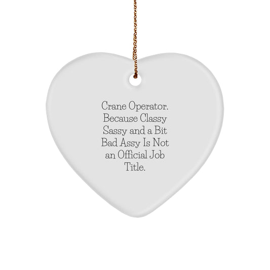 Crane Operator Gifts from Friends for Christmas - Funny Heart Ornament with Quote, 'Because Classy Sassy And A Bit Fearlessy Is Not An Official Job Title.' - Image 1