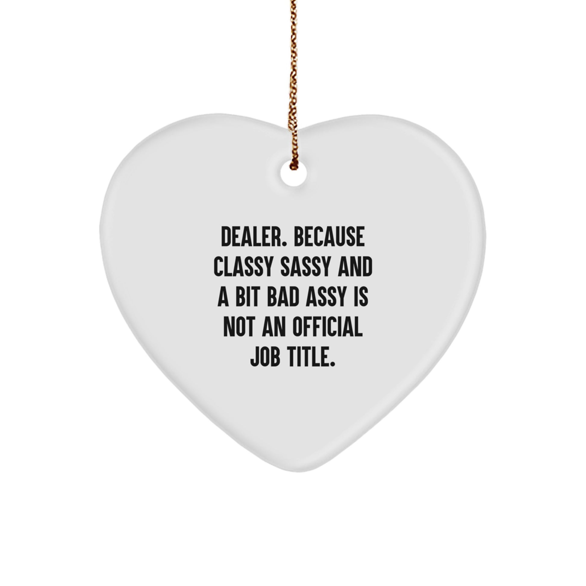 Funny Dealer Gifts, Heart Ornament, Because Classy Sassy And A Bit Fearlessy Is Not An Official Job Title, Gifts for Men, Christmas Unique Gifts - Image 1