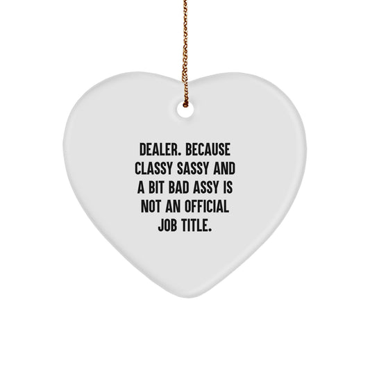 Funny Dealer Gifts, Heart Ornament, Because Classy Sassy And A Bit Fearlessy Is Not An Official Job Title, Gifts for Men, Christmas Unique Gifts - Image 1