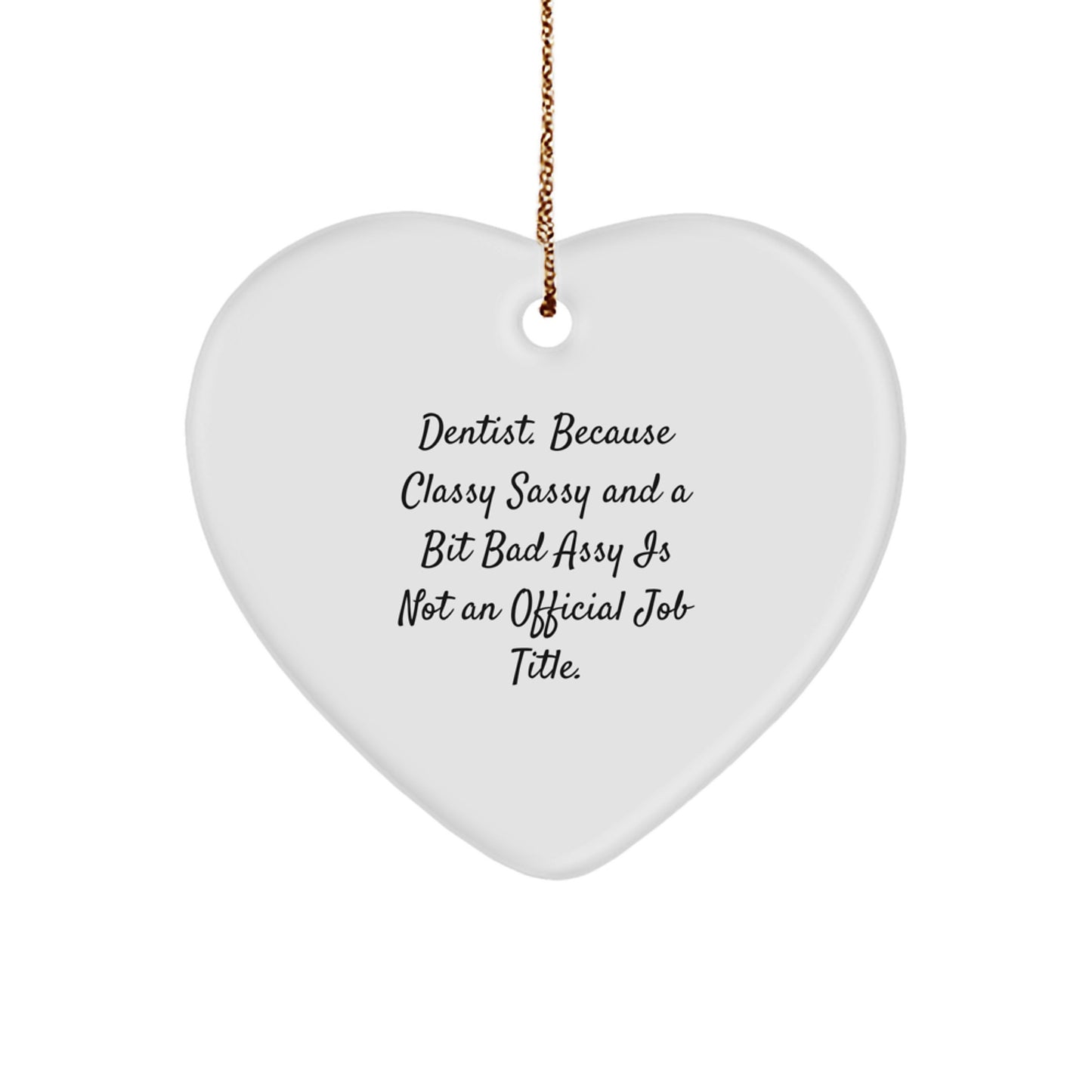 Funny Dentist Gifts from Friends - 'Classy Sassy And A Bit Fearlessy Is Not An Official Job Title.' Heart Ornament for Christmas - Image 1