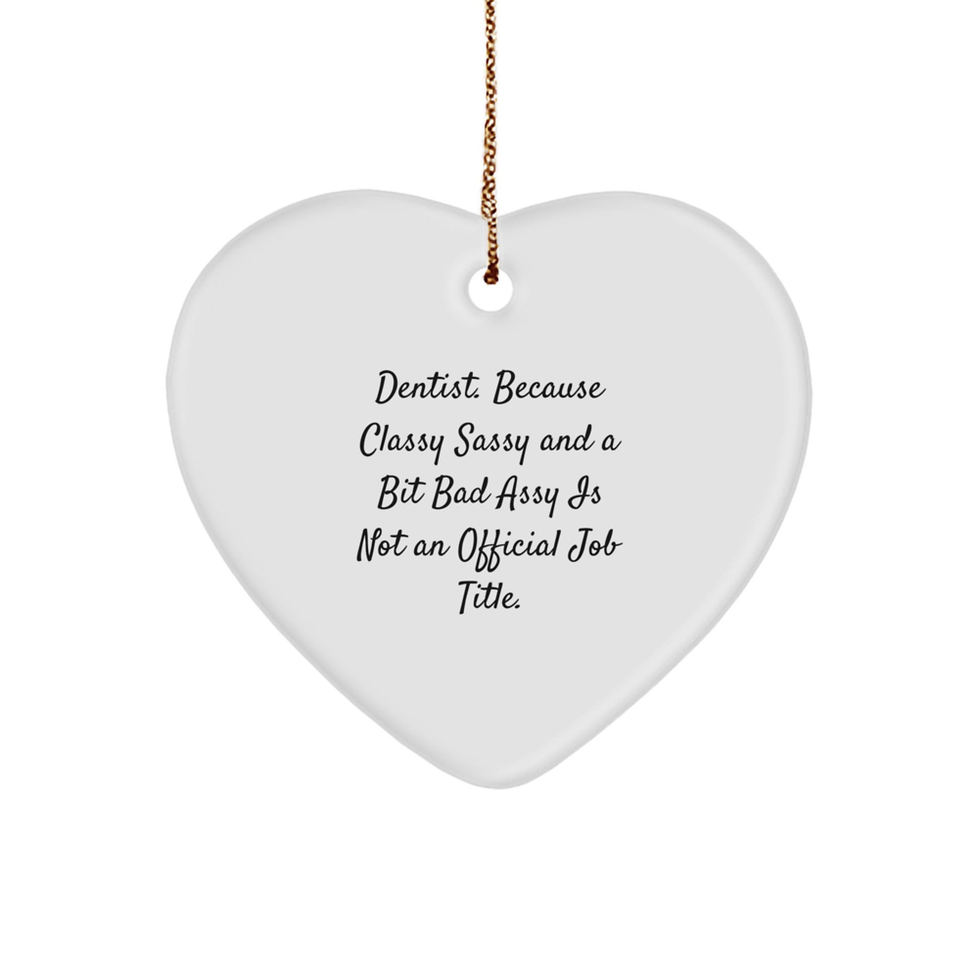 Funny Dentist Gifts from Friends - 'Classy Sassy And A Bit Fearlessy Is Not An Official Job Title.' Heart Ornament for Christmas - Image 1