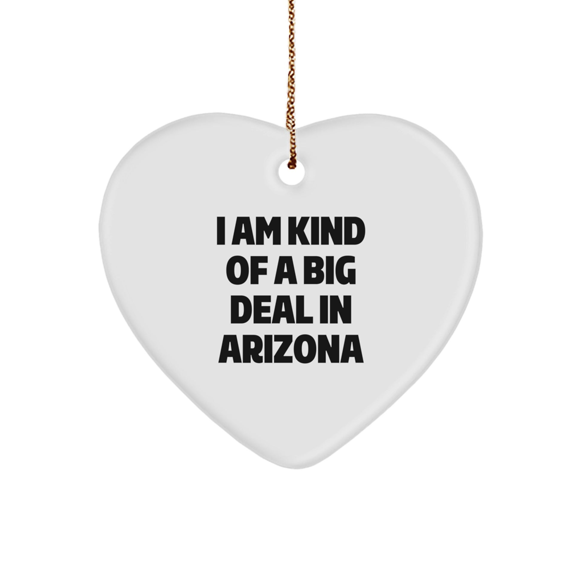 Arizona Funny Heart Ornament Gifts from Men to Friends and Family, 'I Am Kind Of A Prime Selection In Arizona' Christmas Unique Gifts - Image 1