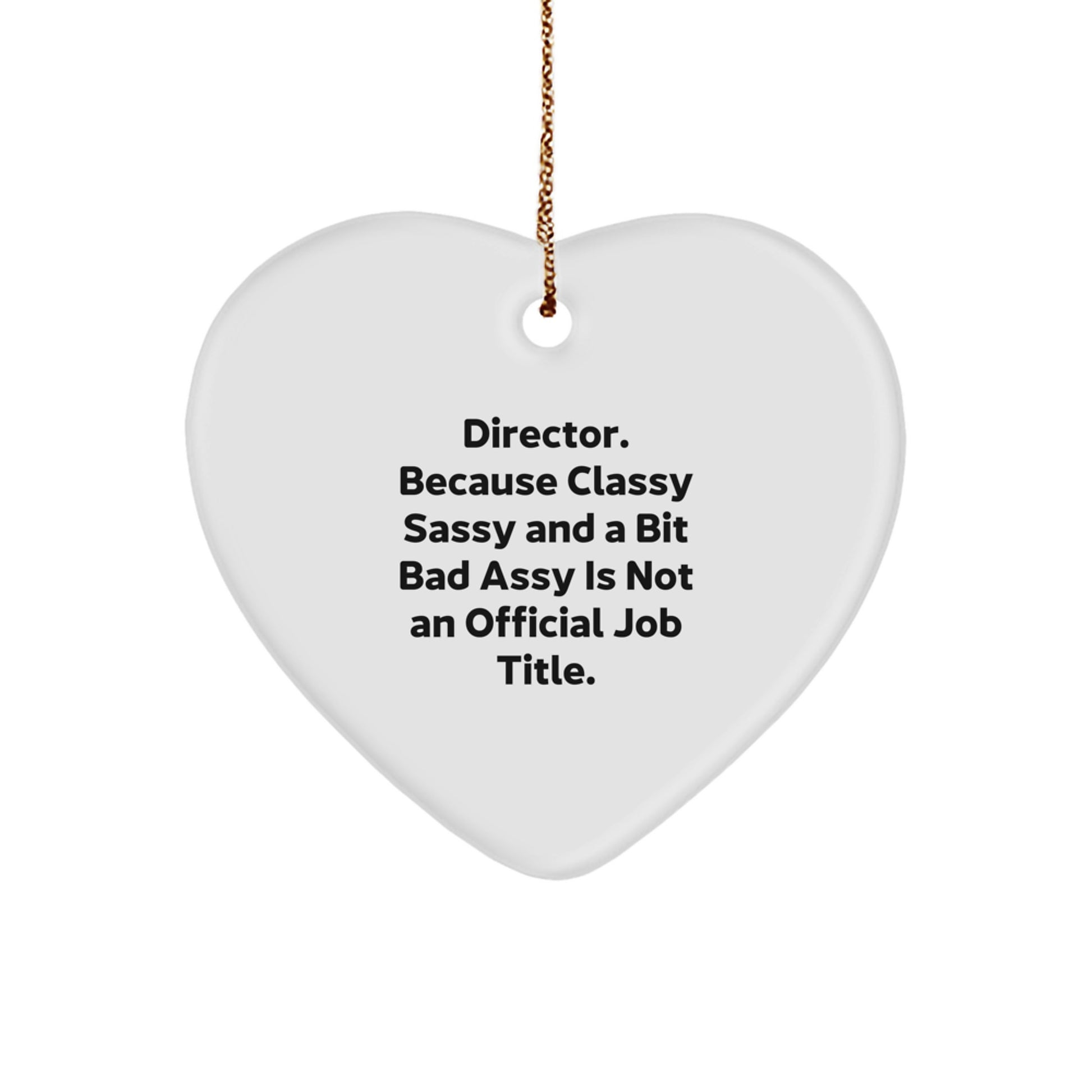 Funny Christmas Unique Gifts from Friends for Director - 'Director. Because Classy Sassy And A Bit Fearlessy Is Not An Official Job Title.' Heart Ornament - Image 1