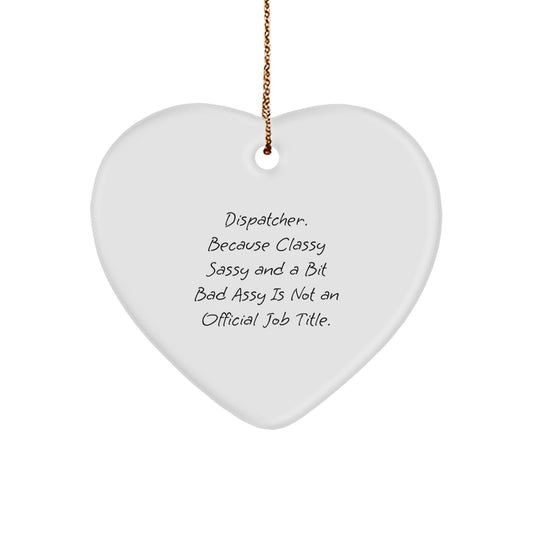Dispatchers Gifts from Friends and Family, 'Funny' Heart Ornament for Christmas, Because Classy Sassy And A Bit Fearlessy Is Not An Official Job Title. - Image 1