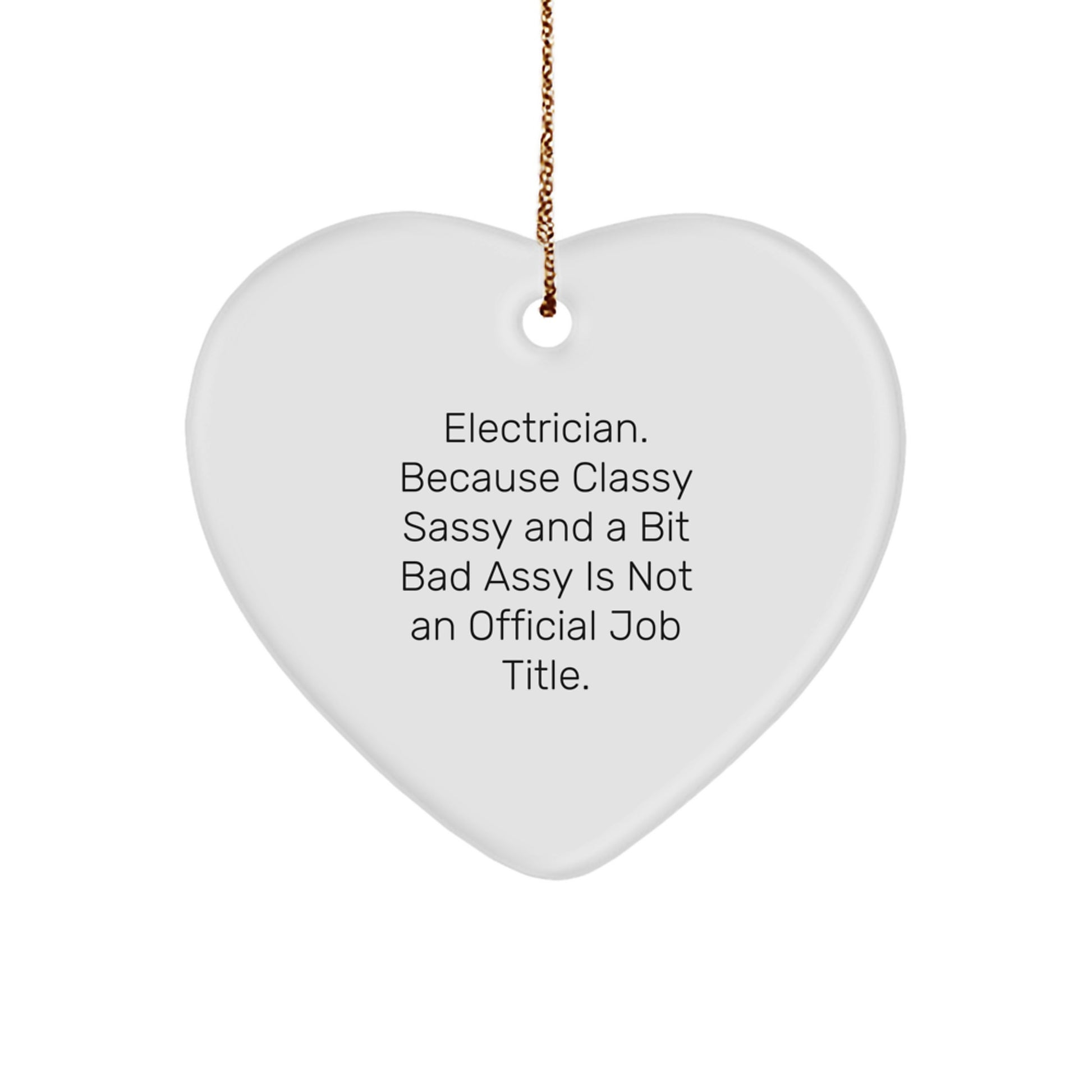 Funny Electrician Heart Ornament, Gifts from Friends for Electrician Men with Christmas Unique Gifts, 'Electrician. Because Classy Sassy And A Bit Fearlessy Is Not An Official Job Title.' Quote - Image 1