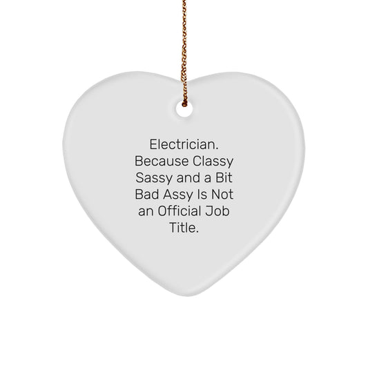 Funny Electrician Heart Ornament, Gifts from Friends for Electrician Men with Christmas Unique Gifts, 'Electrician. Because Classy Sassy And A Bit Fearlessy Is Not An Official Job Title.' Quote - Image 1