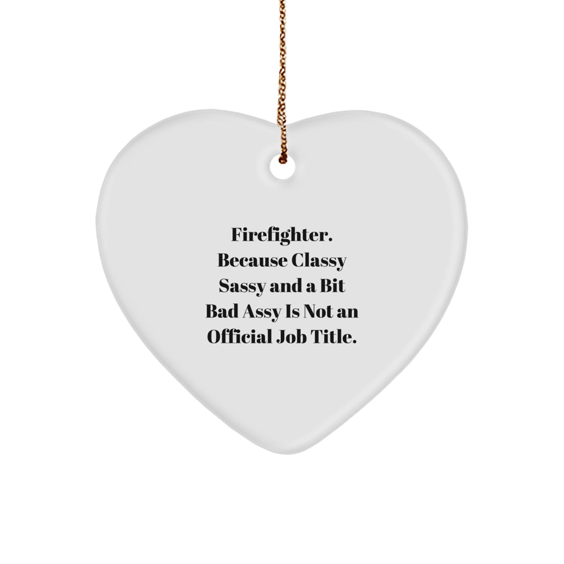 Funny Firefighter Gifts for Men, Heart Ornament, Because Classy Sassy And A Bit Fearlessy Is Not An Official Job Title, Christmas Unique Presents - Image 1