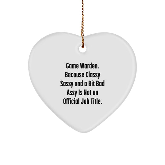 Funny Game Warden Heart Ornament Gifts from Friends and Family for Men - 'Game Warden. Because Classy Sassy And A Bit Fearlessy Is Not An Official Job Title.' Heart Shaped Decorations - Image 1