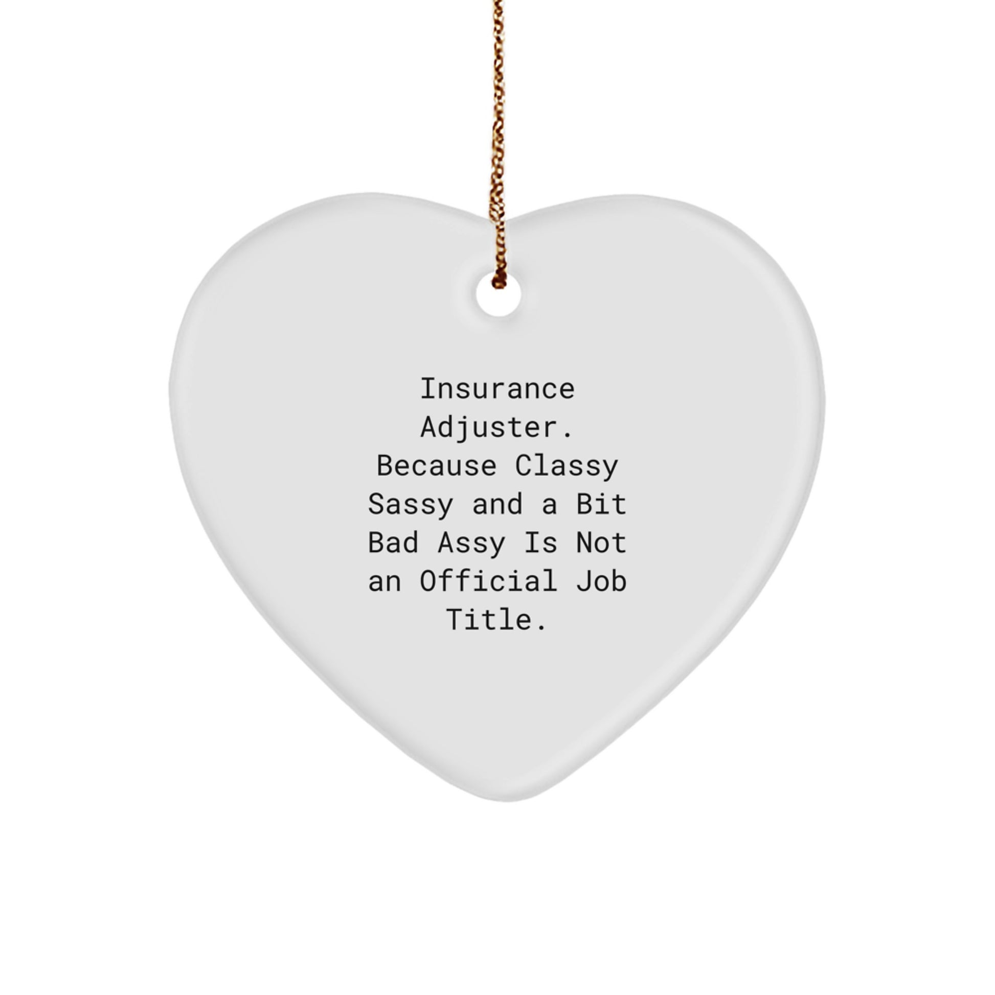 Insurance Adjuster Gifts, Funny Quote, Heart Ornament for Men, Women, Coworkers, Friends, or Family - 'Insurance Adjuster. Because Classy Sassy And A Bit Fearlessy Is Not An Official Job Title.' - Image 1