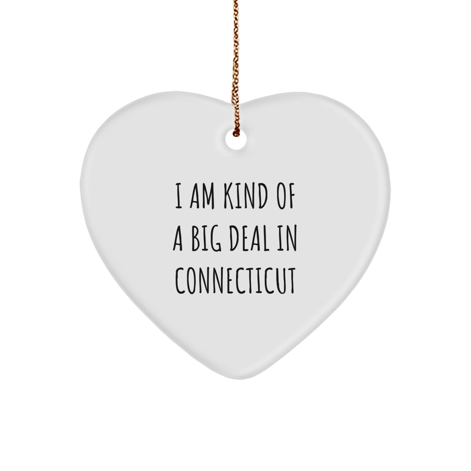 Connecticut Heart Ornament Gifts from Friends for Men and Women - Funny Quote 'I Am Kind Of A Prime Selection In Connecticut' Christmas Unique Gifts - Image 1