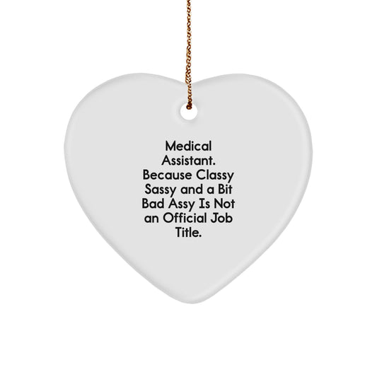 Funny Medical Assistant Gifts for Friends Heart Ornament - Medical Assistant, Because Classy Sassy And A Bit Fearlessy Is Not An Official Job Title, Unique Christmas Unique Gifts from Friend - Image 1