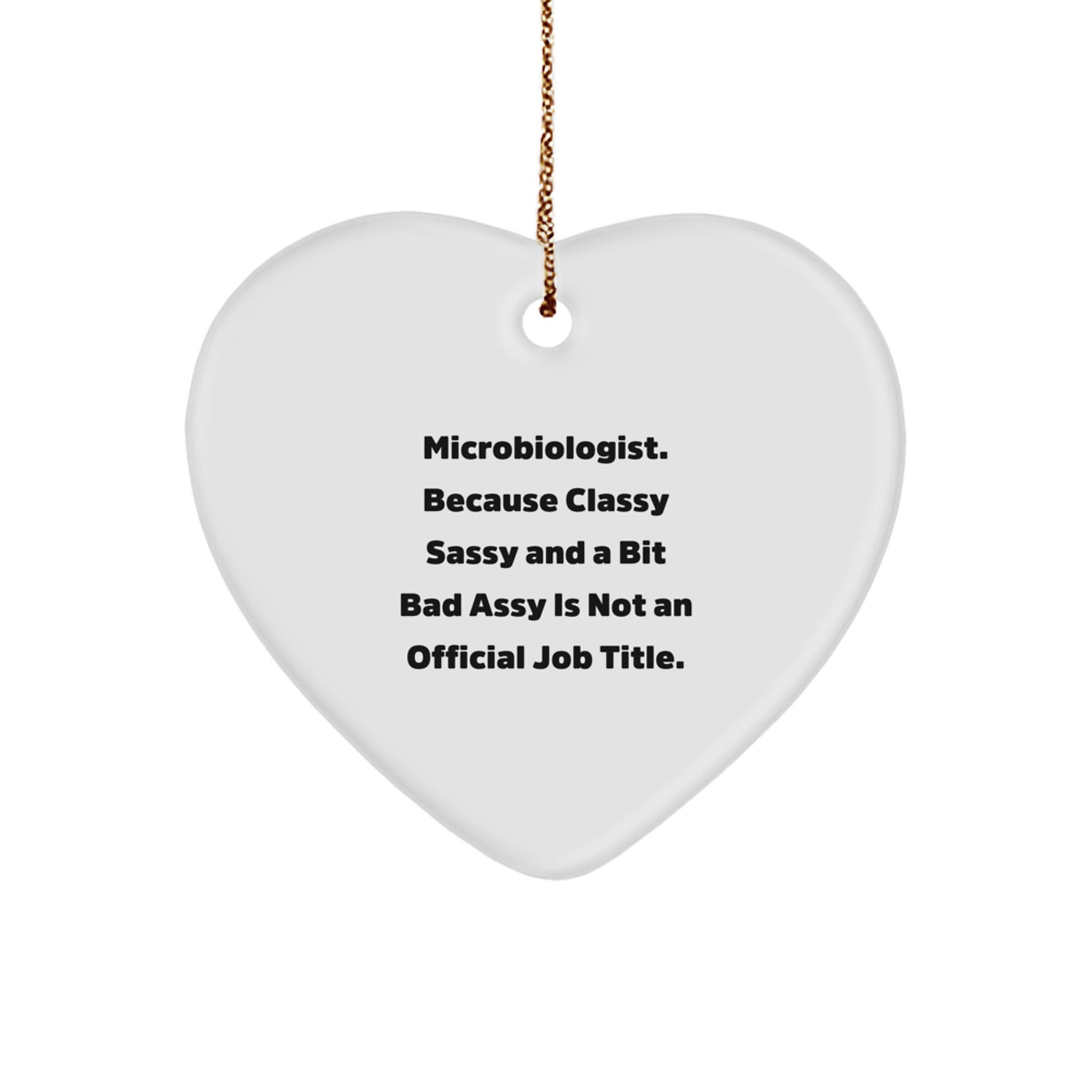 Funny Microbiologist Gifts, Heart Ornament for Christmas, 'Classy Sassy And A Bit Fearlessy Is Not An Official Job Title.' - Gifts from Friends to Microbiologists - Image 1