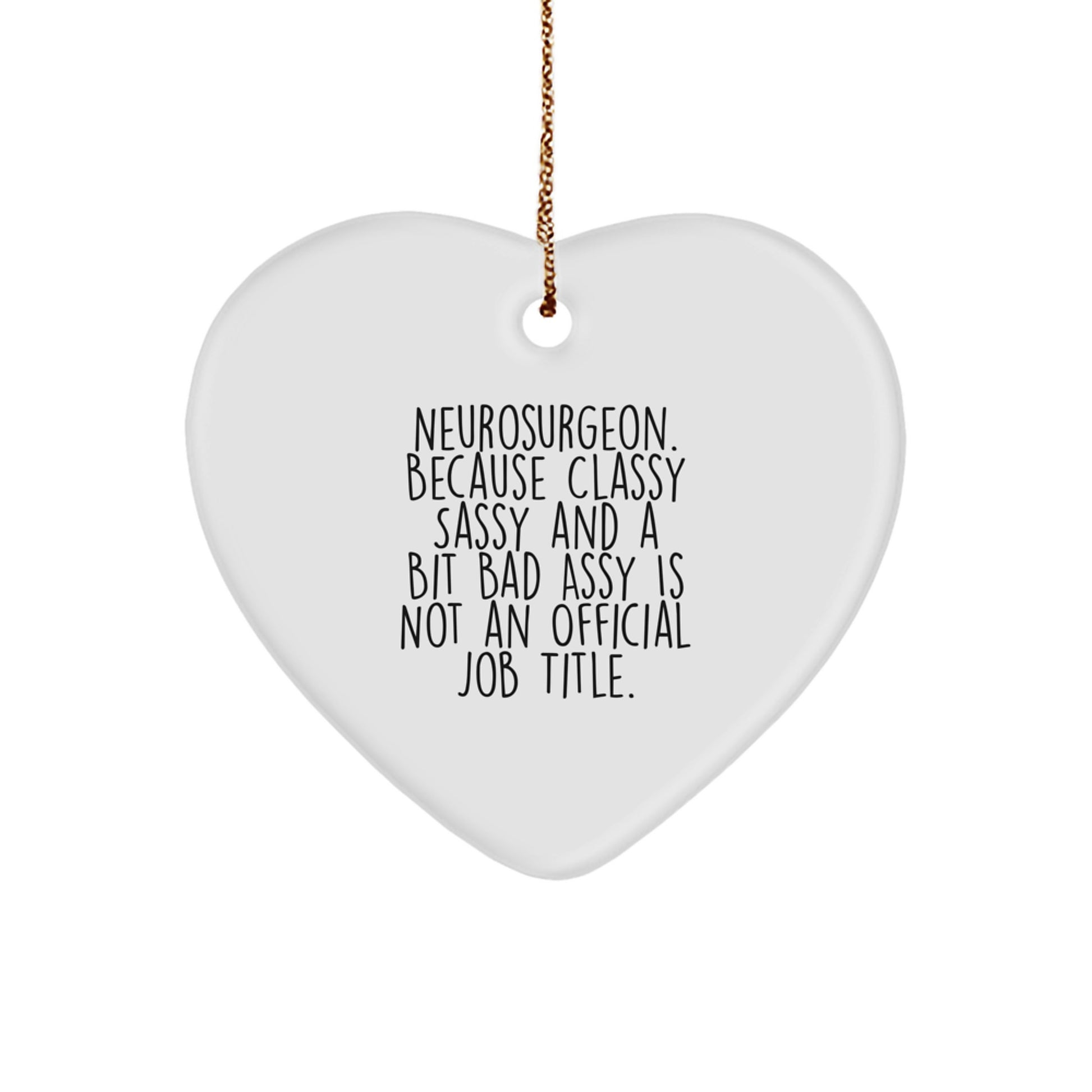 Funny Neurosurgeon Gifts, Heart Ornament, 'Classy Sassy And A Bit Fearlessy' Quote, Christmas Unique Gifts for Men, Women, Friends, Coworkers, Family - Image 1