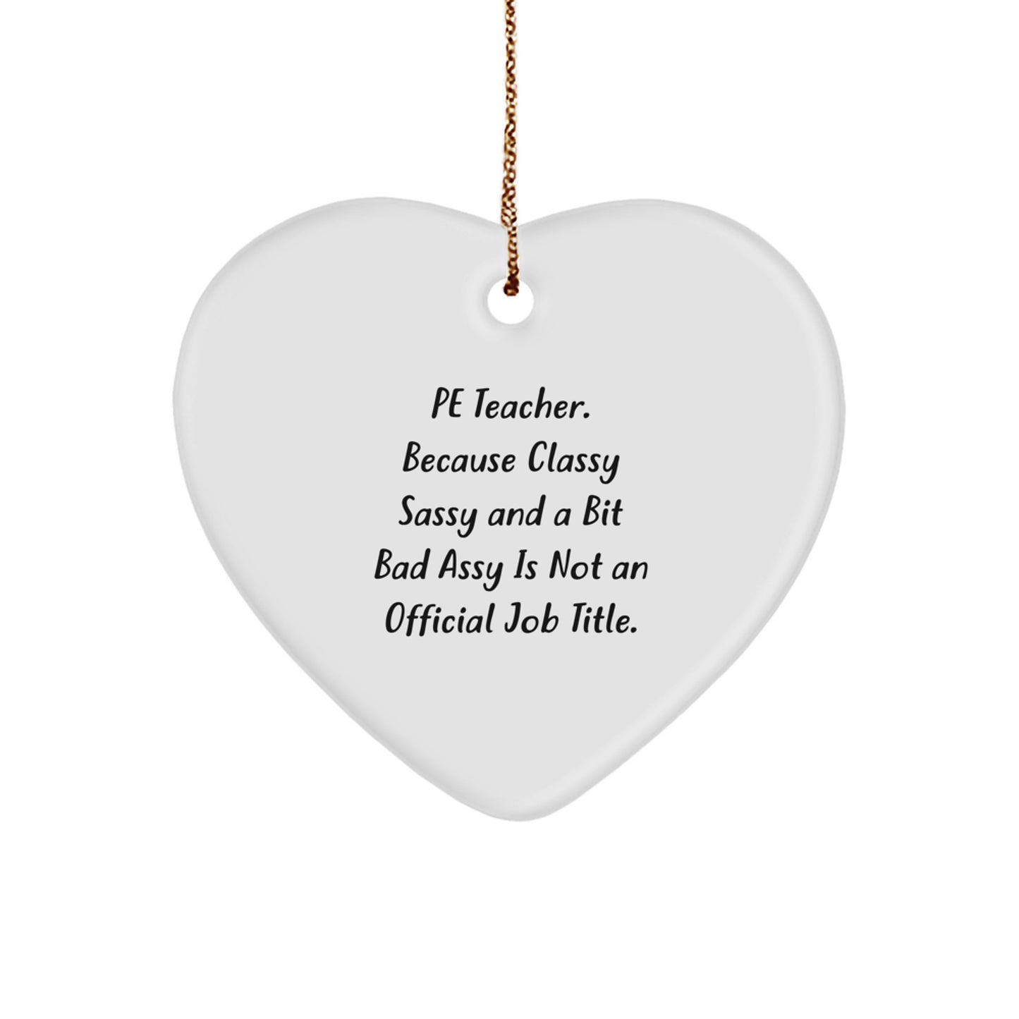 Funny PE Teacher Gifts, Heart Ornament with Sassy Quote, Gifts from Family for PE Teacher - Image 1