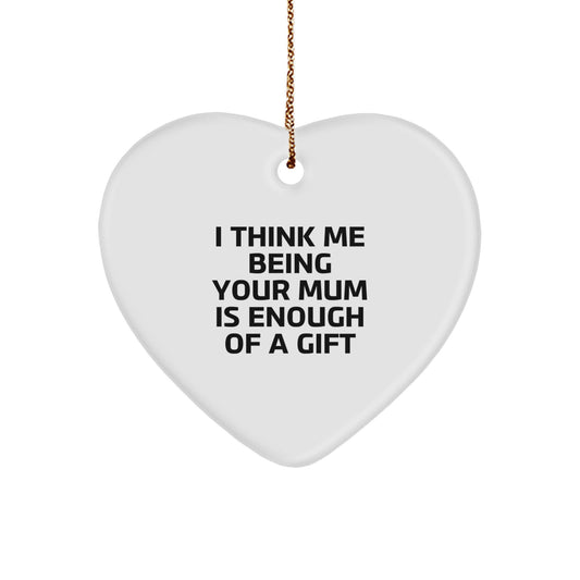 Funny Heart Ornament Gifts from Mum for Mum - I Think Me Being Your Mum Is Enough Of A Gift, Perfect Mum Christmas Unique Gifts, Heart Ornament Mum, Gifts for Mum from Family - Image 1