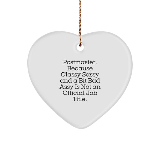 Funny Postmaster Gifts from Friends - Heart Ornament with 'Postmaster. Because Classy Sassy And A Bit Fearlessy Is Not An Official Job Title.' Quote, Christmas Unique Gifts for Postmaster - Image 1