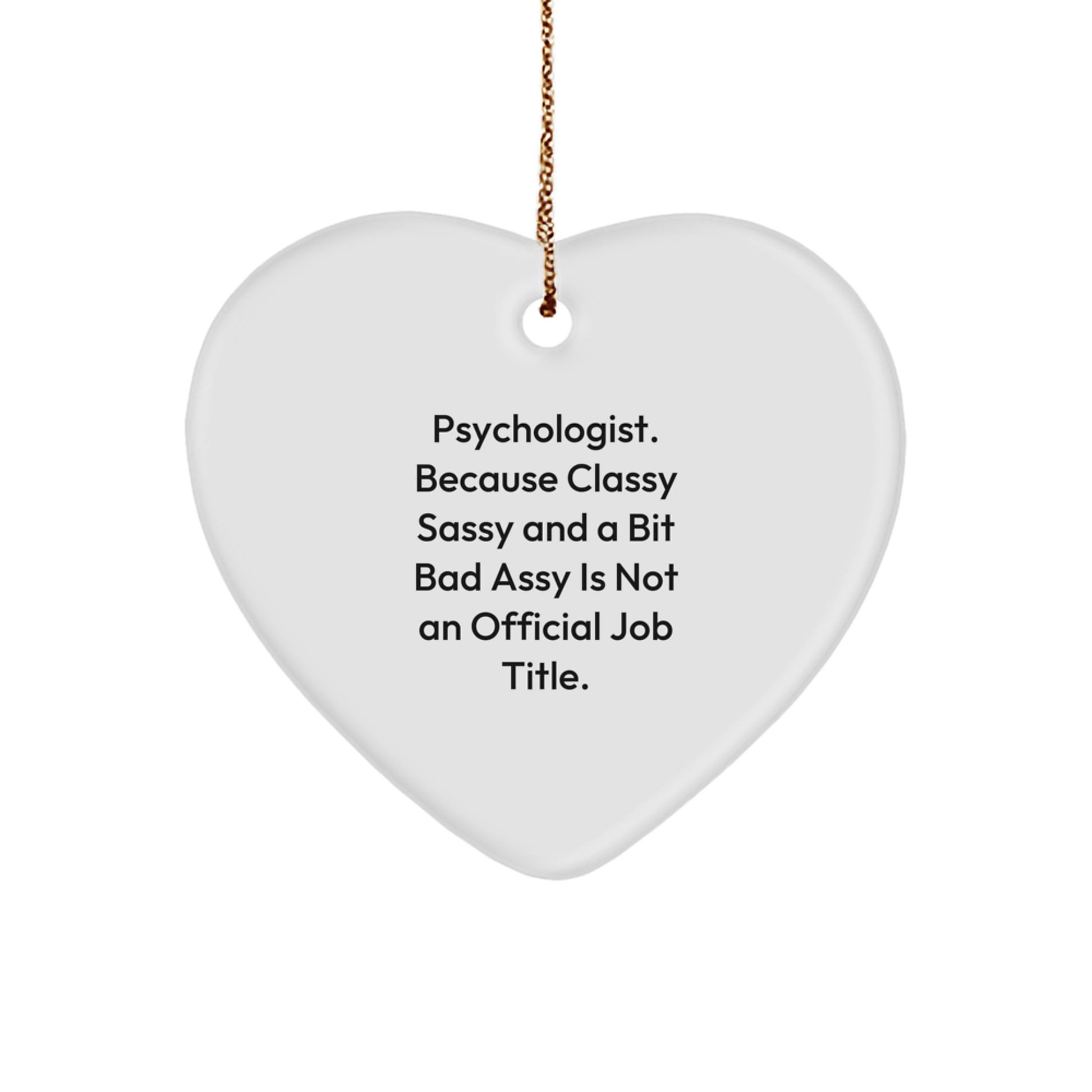 Funny Psychologist Gifts, Heart Ornament, 'Psychologist Because Classy Sassy And A Bit Fearlessy Is Not An Official Job Title.' - Gifts from Family to Friends - Christmas Unique Gifts - Image 1