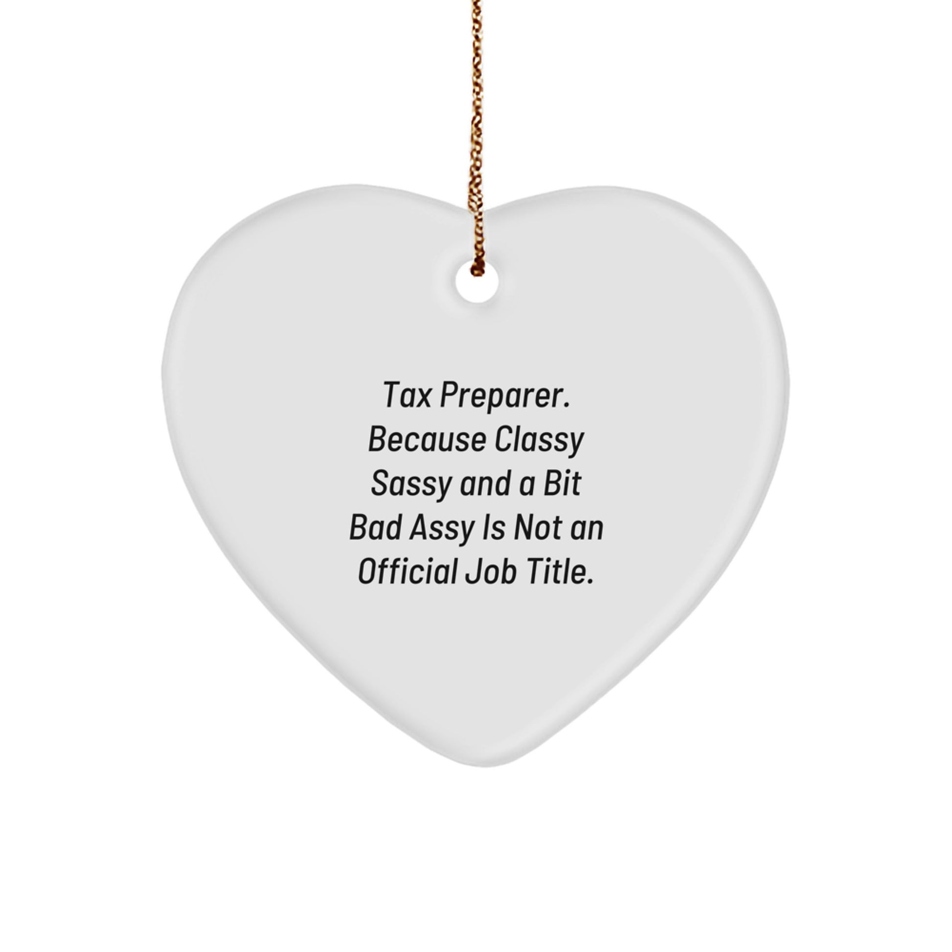 Funny Tax Preparer Heart Ornament Gifts from Family, Friends, or Coworkers to Men, Women, or Tax Preparer, Unique Christmas Unique Gifts, Sassy and Classy - Image 1