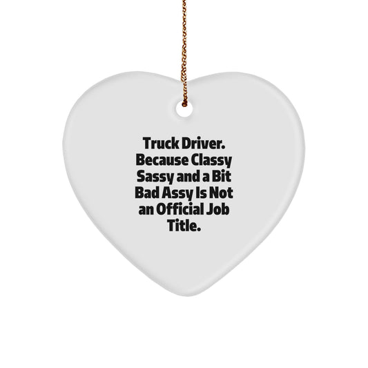 Funny Truck Driver Heart Ornament Gifts for Men, 'Truck Driver. Because Classy Sassy And A Bit Fearlessy Is Not An Official Job Title.' Christmas Unique Gift for Friends, Family, Coworkers - Image 1