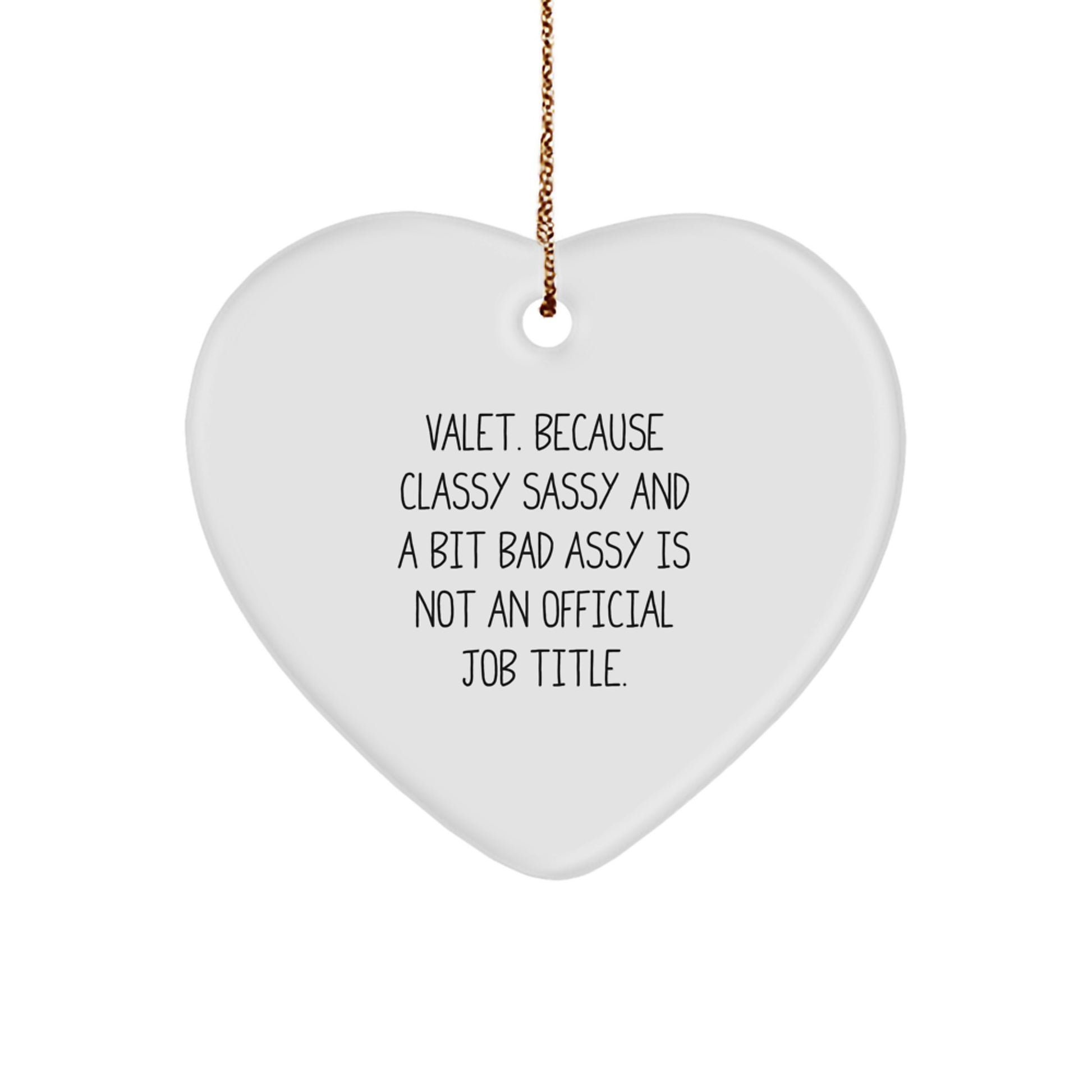 Funny Valet Gifts from Men for Christmas Unique Heart Ornament, 'Valet. Because Classy Sassy And A Bit Fearlessy Is Not An Official Job Title.' - Image 1