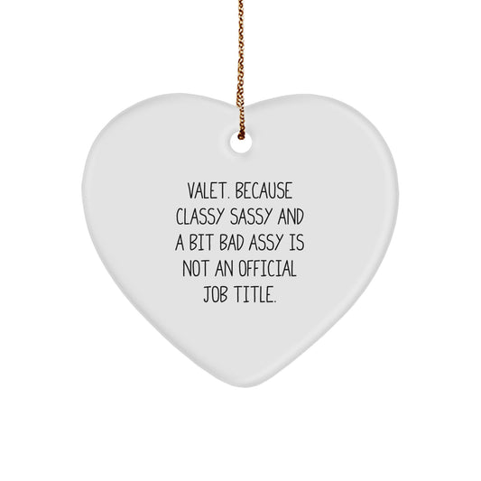 Funny Valet Gifts from Men for Christmas Unique Heart Ornament, 'Valet. Because Classy Sassy And A Bit Fearlessy Is Not An Official Job Title.' - Image 1
