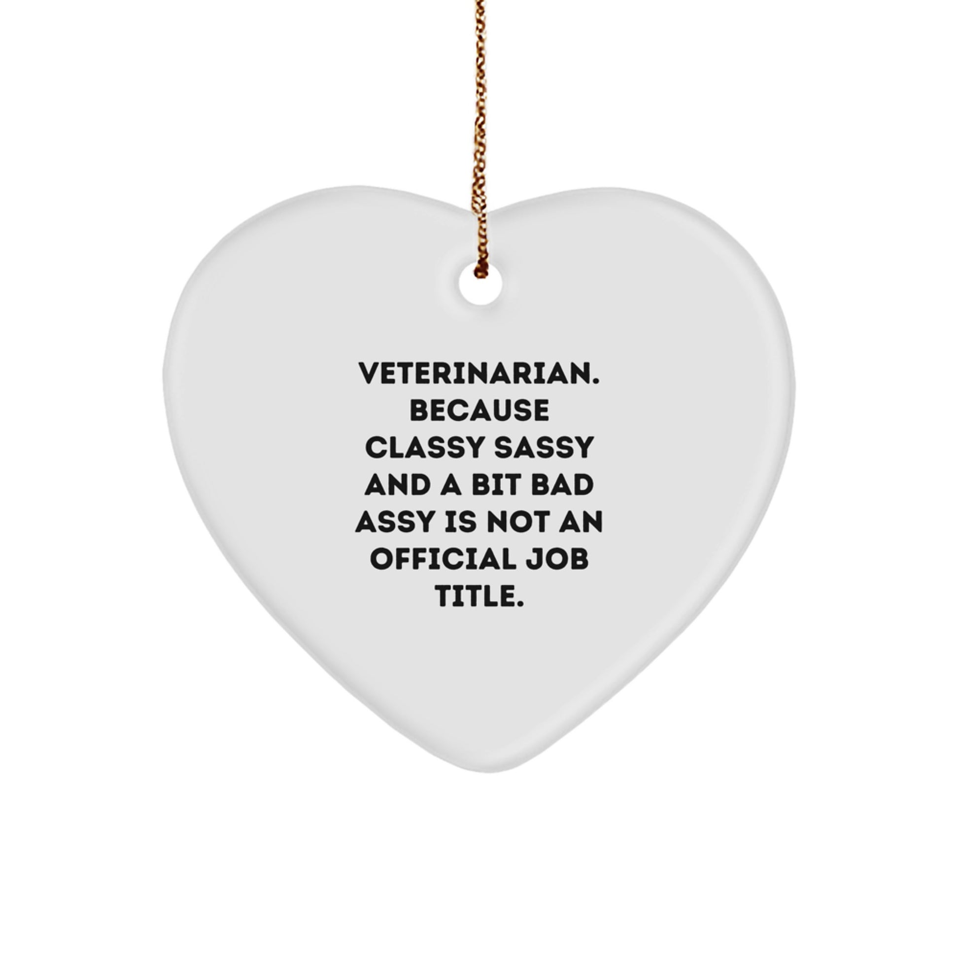 Veterinarian Gifts, Funny Heart Ornament, 'Veterinarian Because Classy Sassy And A Bit Fearlessy Is Not An Official Job Title.' Quote, Christmas Unique Gifts from Friends or Coworkers to Veterinarian - Image 1