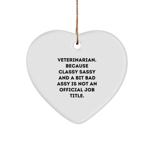 Veterinarian Gifts, Funny Heart Ornament, 'Veterinarian Because Classy Sassy And A Bit Fearlessy Is Not An Official Job Title.' Quote, Christmas Unique Gifts from Friends or Coworkers to Veterinarian - Image 1