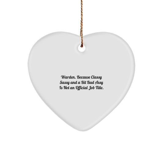 Warden Gifts, Funny Heart Ornament, Warden Heart Ornament, Gifts from Men, Gifts for Warden - Classy Sassy And A Bit Fearlessy Is Not An Official Job Title., Christmas Unique Gifts - Image 1