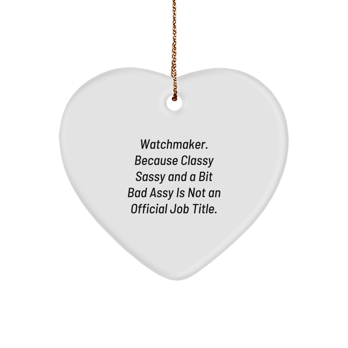 Watchmaker Gifts, Funny Quote Heart Ornament, Gifts from Friends for Watchmaker, Unique Christmas Unique Gifts, Gifts for Watchmaker - Image 1