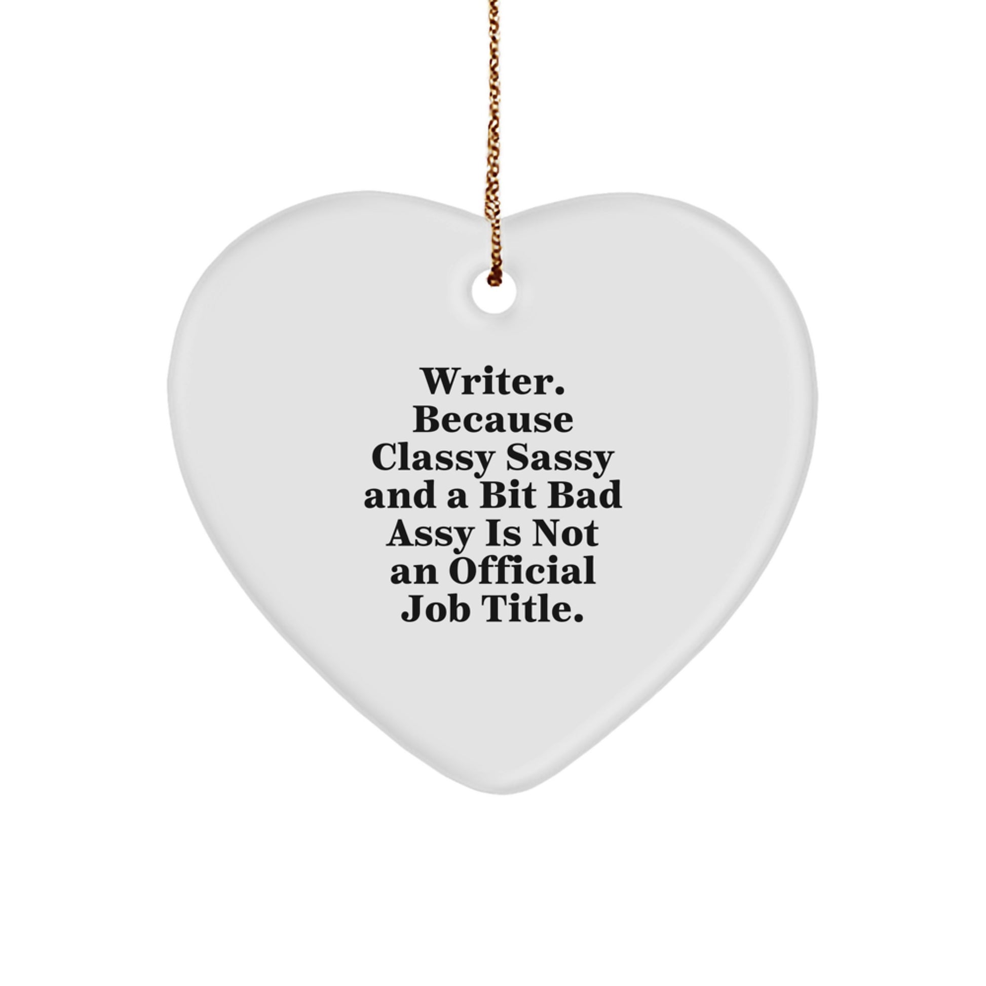 Funny Writer Gifts from Friends, Heart Ornament for Writer, Because Classy Sassy And A Bit Fearlessy Is Not An Official Job Title. Christmas Unique Gifts - Image 1