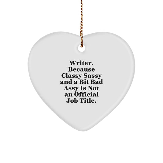 Funny Writer Gifts from Friends, Heart Ornament for Writer, Because Classy Sassy And A Bit Fearlessy Is Not An Official Job Title. Christmas Unique Gifts - Image 1