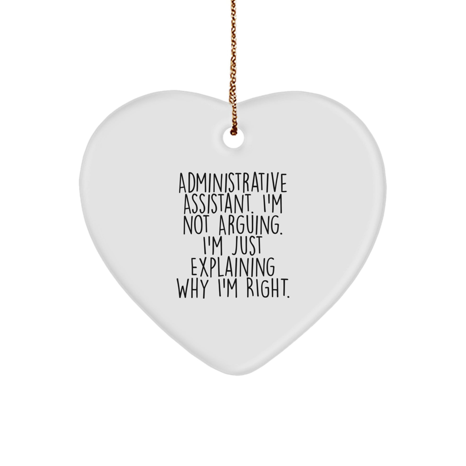 Gifts from Friends for Administrative Assistants, Funny Heart Ornament, Christmas Unique Gifts, 'I'm Not Arguing, I'm Just Explaining Why I'm Right' Quote - Image 1