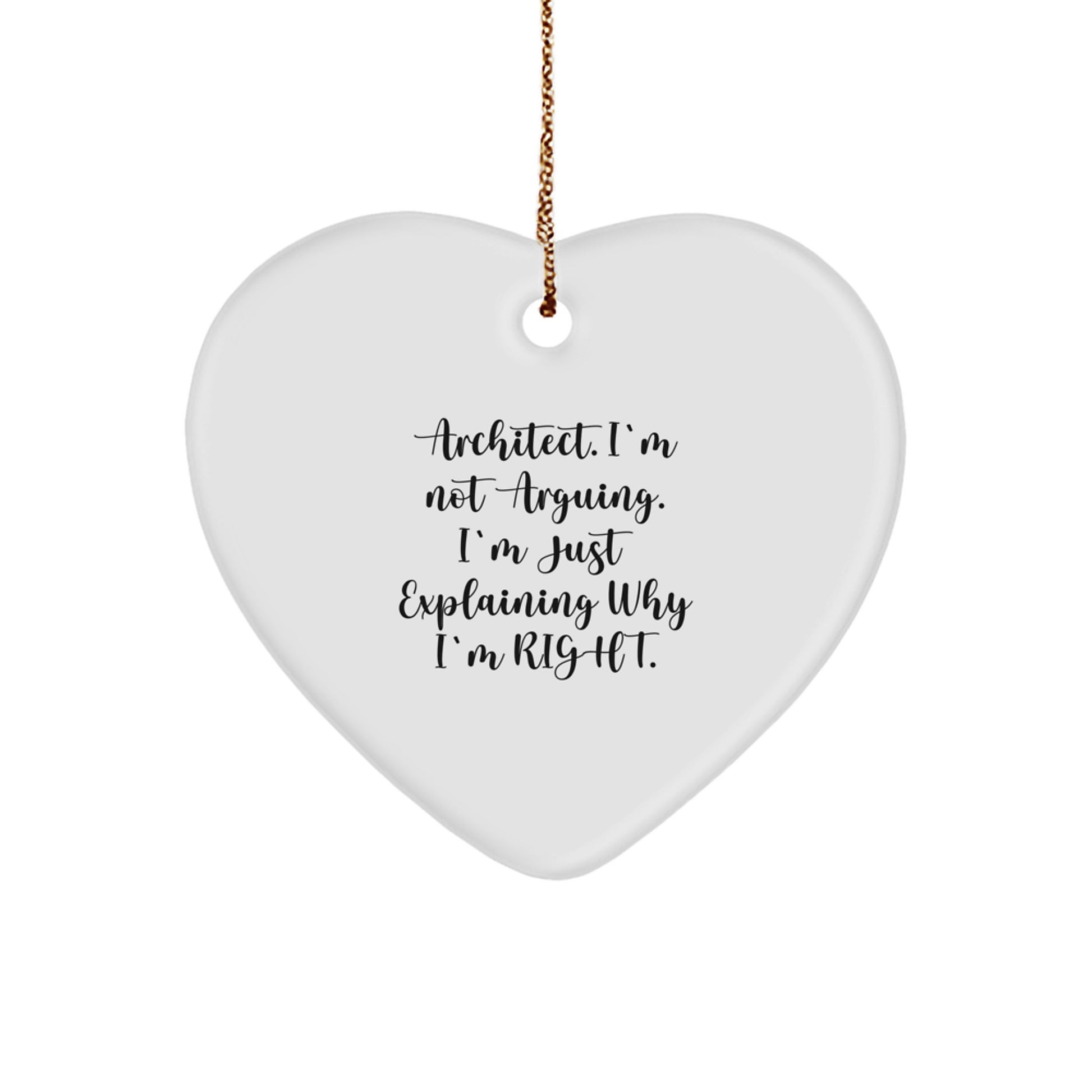 Funny Architect Heart Ornament Gifts from Men to Friends for Christmas - 'Architect. I'm Not Arguing. I'm Just Explaining Why I'm Right.' Heart Shaped MDF Decorations - Image 1