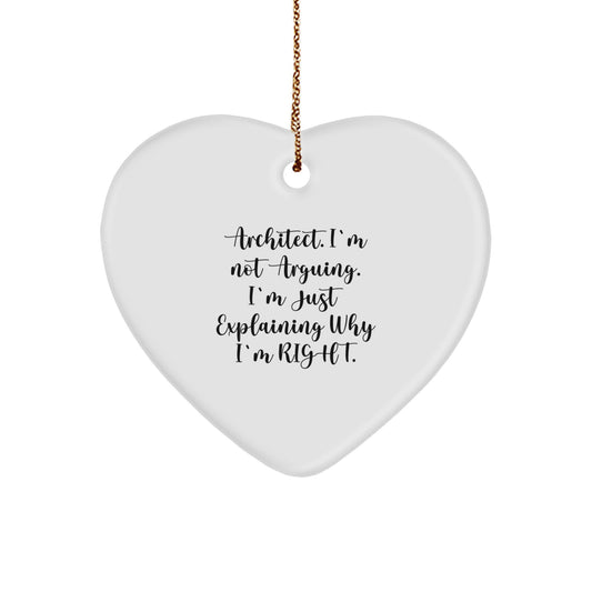 Funny Architect Heart Ornament Gifts from Men to Friends for Christmas - 'Architect. I'm Not Arguing. I'm Just Explaining Why I'm Right.' Heart Shaped MDF Decorations - Image 1