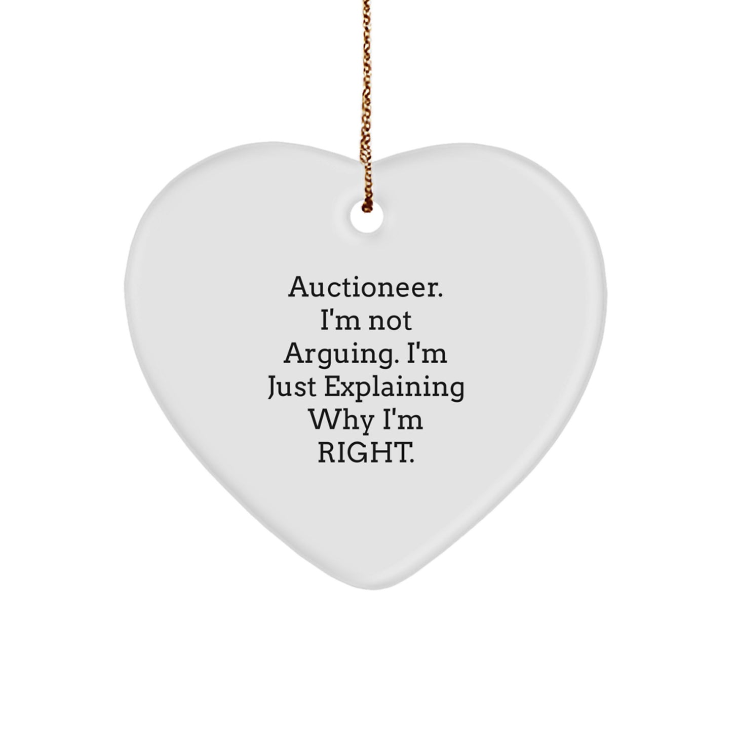 Auctioneer's Heartfelt Gift from Friends, Family, or Coworkers - 'I'm Not Arguing. I'm Just Explaining Why I'm Right.' Heart Ornament for Christmas - Image 1