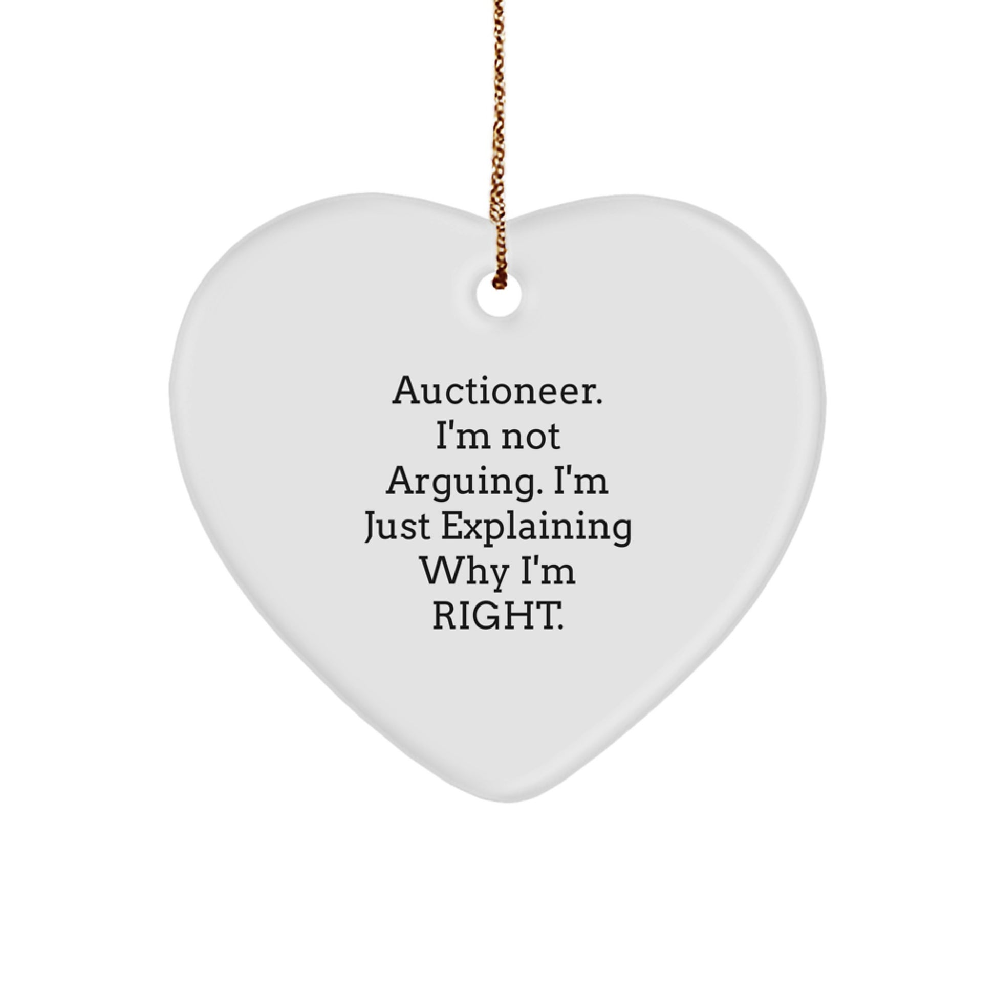 Auctioneer's Heartfelt Gift from Friends, Family, or Coworkers - 'I'm Not Arguing. I'm Just Explaining Why I'm Right.' Heart Ornament for Christmas - Image 1