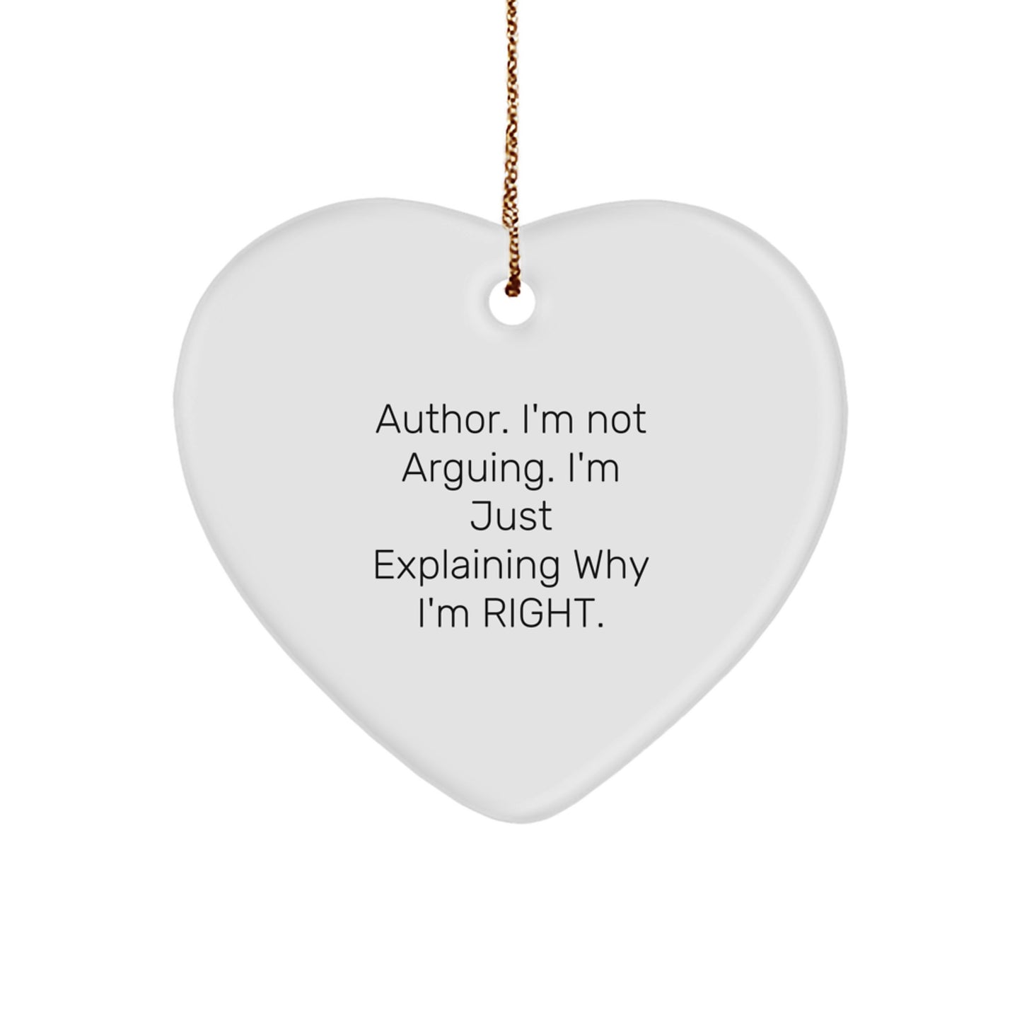 Author's Humorous Heart Ornament, 'I'm Not Arguing, I'm Just Explaining Why I'm Right!' - Funny Gifts for Authors, Friends, and Family - Christmas Unique Presents - Image 1