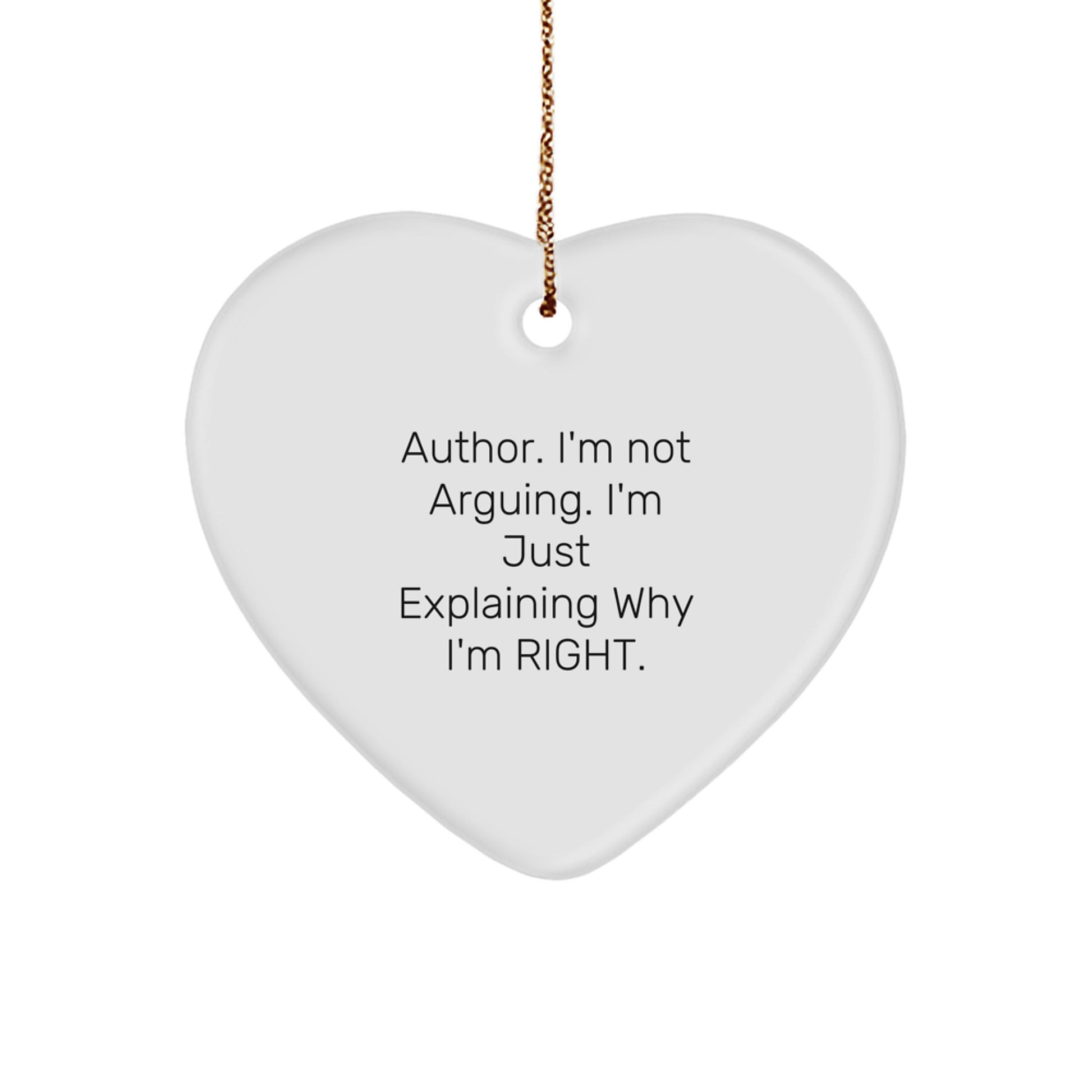 Author's Humorous Heart Ornament, 'I'm Not Arguing, I'm Just Explaining Why I'm Right!' - Funny Gifts for Authors, Friends, and Family - Christmas Unique Presents - Image 1