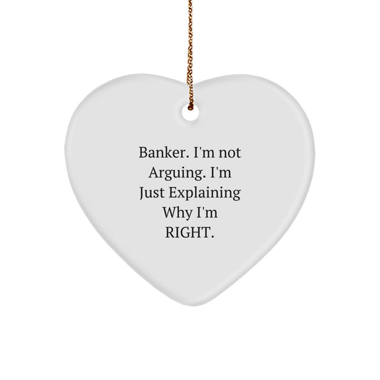 Funny Banker Gifts from Friends, Christmas Unique Gifts for Banker Men, Heart Ornament with 'I'm Not Arguing. I'm Just Explaining Why I'm Right.' Quote - Image 1
