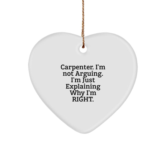 Carpenter Gifts from Men - Funny Heart Ornament, Christmas Unique Gifts for Carpenter, 'Carpenter. I'm Not Arguing. I'm Just Explaining Why I'm Right.' - Image 1