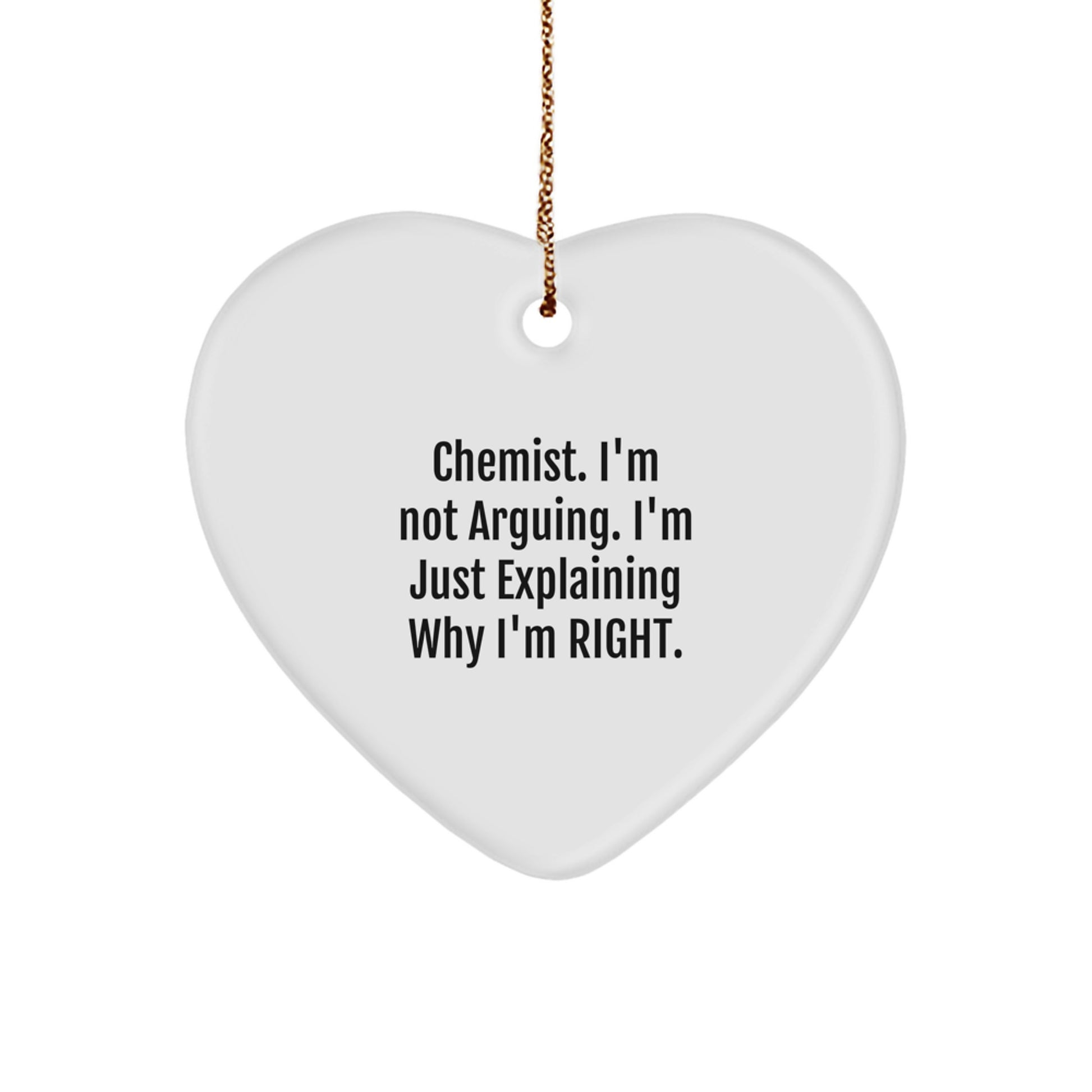 Funny Chemist Gifts for Men - Heart Ornament with 'Chemist I'm Not Arguing' Quote, Unique Christmas Stocking Stuffers for Him, White MDF Material, Gold Cord Included - Image 1